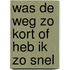 Was de weg zo kort of heb ik zo snel