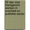 50 Tips voor klantgericht werken in overheid en publieke sector by H. Buurma