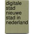 Digitale stad nieuwe stad in nederland