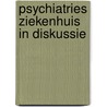 Psychiatries ziekenhuis in diskussie door Onbekend