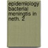 Epidemiology bacterial meningtis in neth. 2