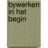 Bywerken in het begin