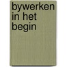 Bywerken in het begin door Cor Bruyn