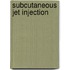 Subcutaneous jet injection