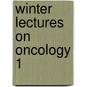 Winter lectures on oncology 1 by Unknown