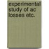 Experimental study of ac losses etc.