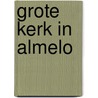 Grote kerk in almelo door Robert Mulder
