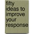 Fifty ideas to improve your response