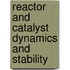 Reactor and catalyst dynamics and stability