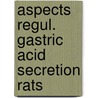 Aspects regul. gastric acid secretion rats door Brug