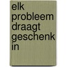 Elk probleem draagt geschenk in by Dankers Spek