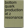 Bottom quark production at z resonance door Foreman