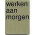 Werken aan morgen