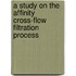 A study on the affinity cross-flow filtration process