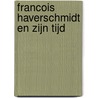 Francois HaverSchmidt en zijn tijd door Peter van Zonneveld