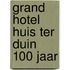 Grand hotel huis ter duin 100 jaar
