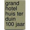 Grand hotel huis ter duin 100 jaar by Nanninga