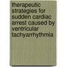 Therapeutic strategies for sudden cardiac arrest caused by ventricular tachyarrhythmia door E.F.D. Wever