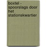 Boxtel - spoorslags door het stationskwartier door P. van der Velden