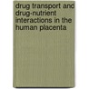 Drug transport and drug-nutrient interactions in the human placenta door E.M. van der Aa