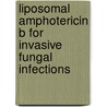 Liposomal amphotericin B for invasive fungal infections door E.W.M. van Etten