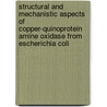 Structural and mechanistic aspects of copper-quinoprotein amine oxidase from Escherichia coli door V. Steinebach