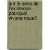 Sur le sens de l'existence. pourquoi vivons-nous? door J.F. Heymans