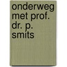 Onderweg met prof. dr. P. Smits by A.D. Fokker