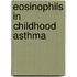 Eosinophils in childhood asthma