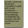 Growth, hormone treatment modalities in girls with Turner syndrome = Groeihormoon behandelings modaliteiten bij meisjes met het syndroom van Turner by A. van Teunenbroek