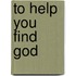 To help you find God