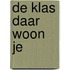 De klas daar woon je