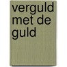 Verguld met de Guld door A.E.M. van Esch