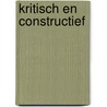 Kritisch en constructief door Onbekend