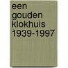 Een gouden klokhuis 1939-1997 door I. Vijgen