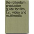 The Rotterdam production guide for film, t.v., video and multimedia
