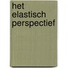 Het elastisch perspectief by J.E.L. Hezewijk