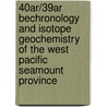 40Ar/39Ar bechronology and isotope geochemistry of the West Pacific Seamount province door A.P. Koppers