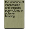 The influence of inaccessible and excluded pore volume on polymer flooding door G.A. Bartelds