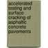 Accelerated testing and surface cracking of asphaltic concrete pavements