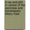 K-ras and p53 in cancer of the pancreas and extrahepatic biliary traet by P.D.J. Sturm