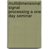 Multidimensional signal processing a one day seminar door Onbekend