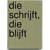 Die schrijft, die blijft door W.J.H.M. van den Bosch