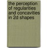 The perception of regularities and concavities in 2D shapes by J. Hulleman