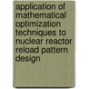 Application of mathematical optimization techniques to nuclear reactor reload pattern design door Onbekend