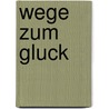 Wege zum Gluck door P. Tegenbosch