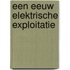 Een eeuw elektrische exploitatie by H.J.A. Duparc