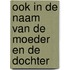 Ook in de naam van de moeder en de dochter