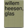 Willem Heesen, Glas by R. Baljen