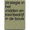 Strategie in het midden-en kleinbedrijf in de bouw door B. van der Veen